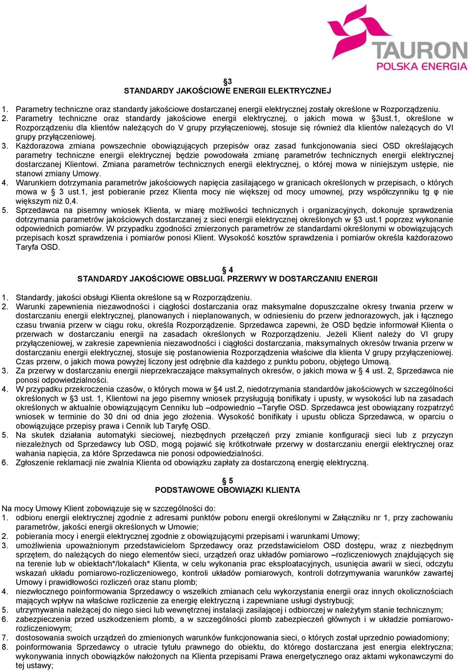 1, określone w Rozporządzeniu dla klientów należących do V grupy przyłączeniowej, stosuje się również dla klientów należących do VI grupy przyłączeniowej. 3.