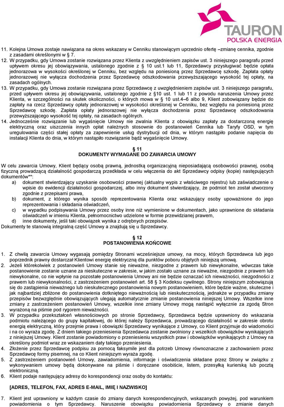 1 lub 11, Sprzedawcy przysługiwać będzie opłata jednorazowa w wysokości określonej w Cenniku, bez względu na poniesioną przez Sprzedawcę szkodę.