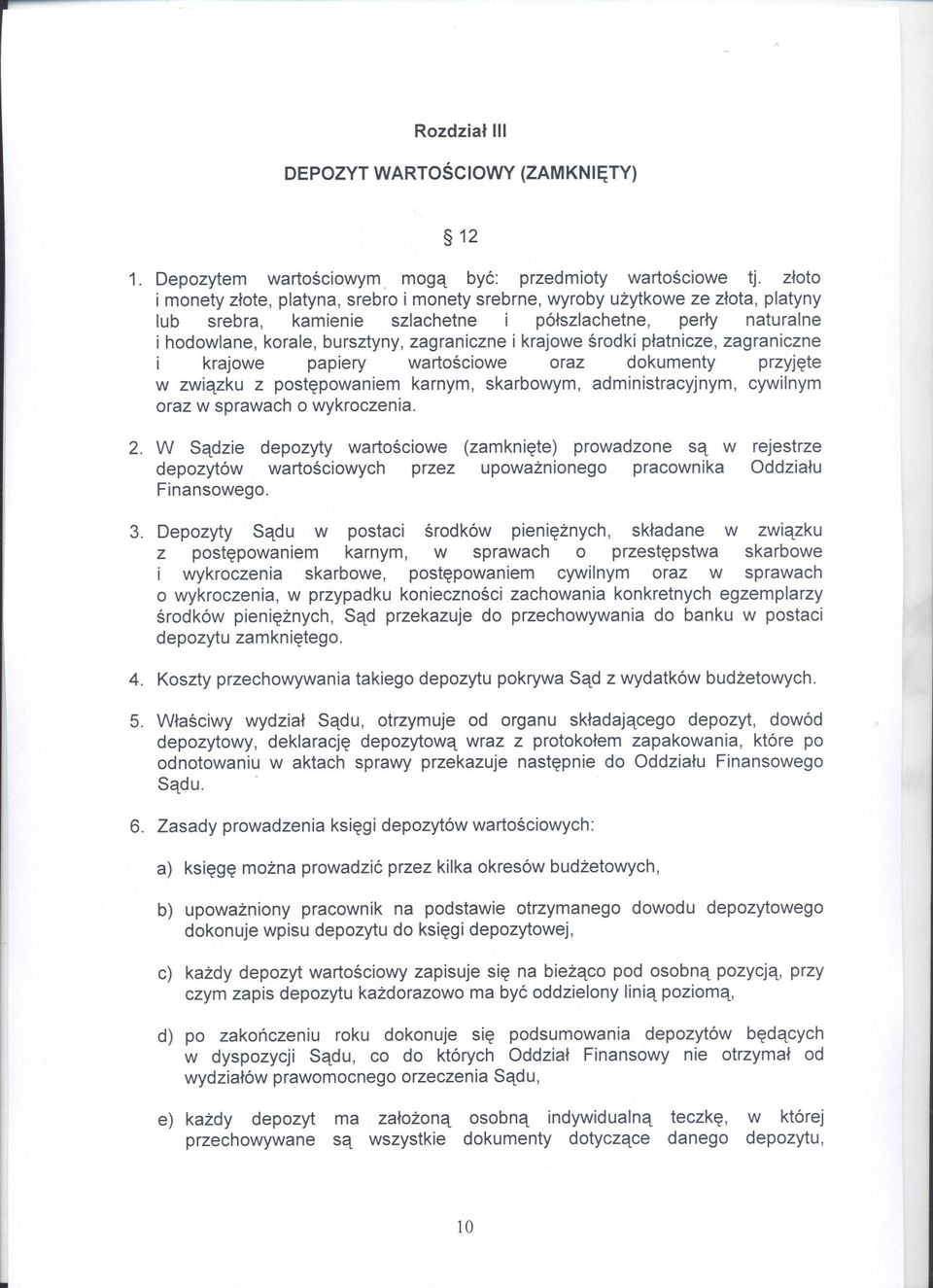 i krajowe srodki platnicze, zagraniczne i krajowe papiery wartosciowe oraz dokumenty przyjete w zwiazku z postepowaniem karnym, skarbowym, administracyjnym, cywilnym oraz w sprawach o wykroczenia. 2.