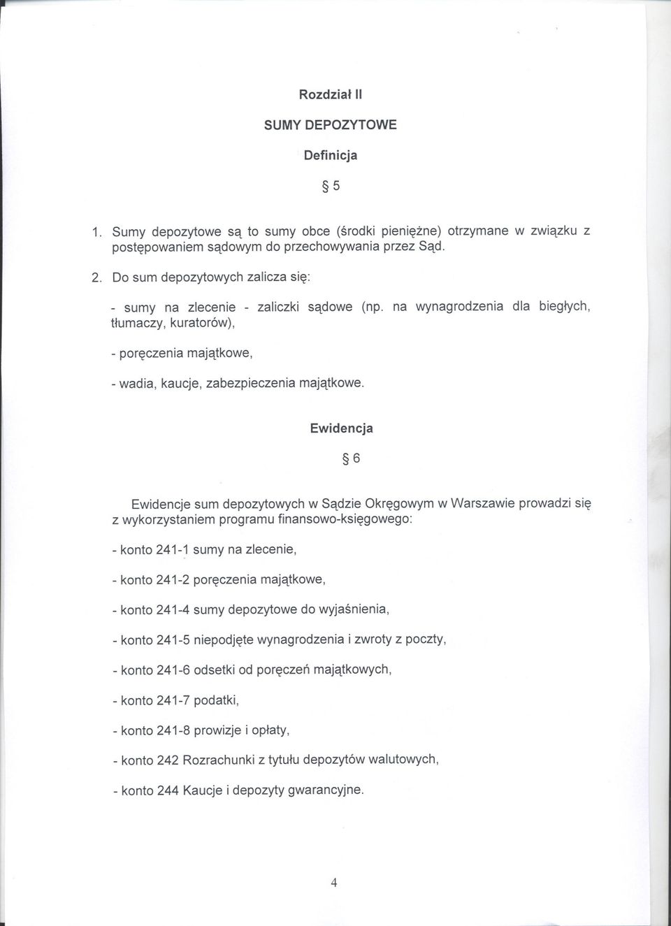 Ewidencja 6 Ewidencje sum depozytowych w Sadzie Okregowym w Warszawie prowadzi sie z wykorzystaniem programu finansowo-ksiegowego: - konto 241-1 sumy na zlecenie, - konto 241-2 poreczenia majatkowe,