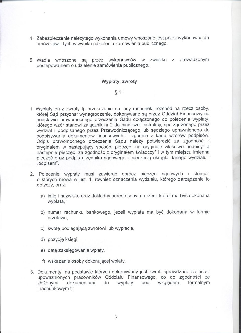 przekazanie na inny rachunek, rozchód na rzecz osoby, której Sad przyznal wynagrodzenie, dokonywane sa przez Oddzial Finansowy na podstawie prawomocnego orzeczenia Sadu dolaczonego do polecenia