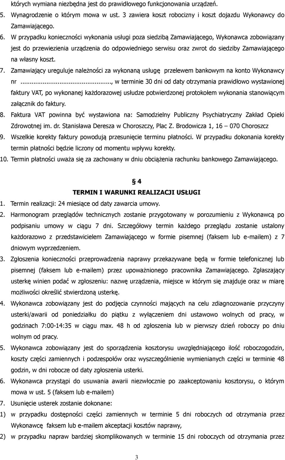 koszt. 7. Zamawiający ureguluje należności za wykonaną usługę przelewem bankowym na konto Wykonawcy nr.