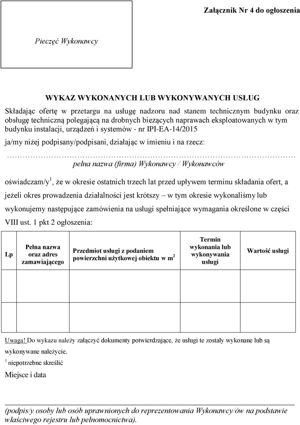 rzecz: pełna nazwa (firma) Wykonawcy / Wykonawców oświadczam/y 1, że w okresie ostatnich trzech lat przed upływem terminu składania ofert, a jeżeli okres prowadzenia działalności jest krótszy w tym