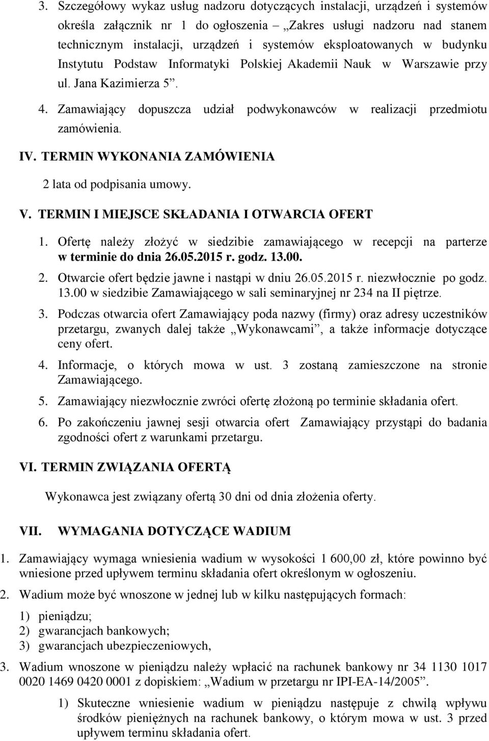 IV. TERMIN WYKONANIA ZAMÓWIENIA 2 lata od podpisania umowy. V. TERMIN I MIEJSCE SKŁADANIA I OTWARCIA OFERT 1.