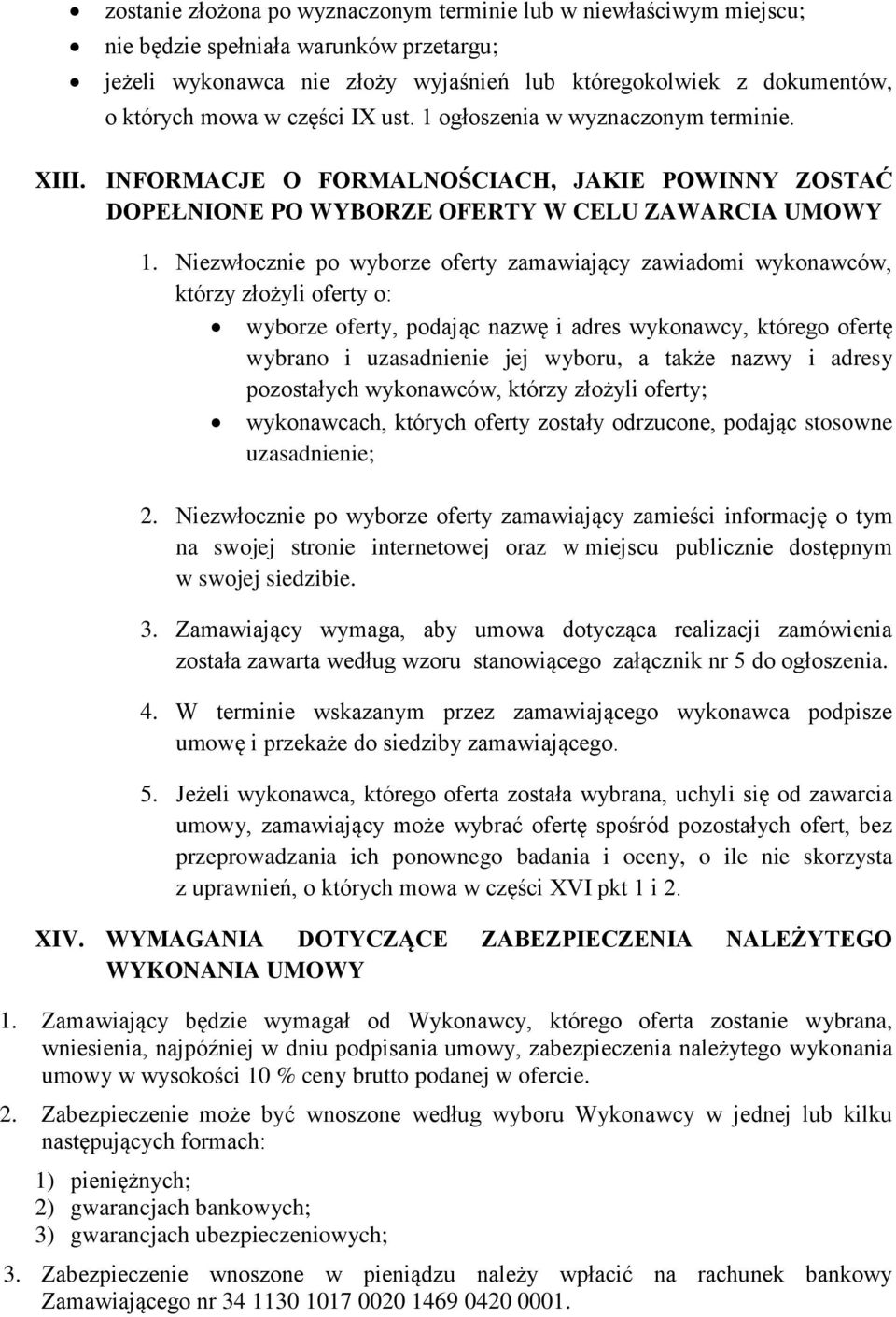 Niezwłocznie po wyborze oferty zamawiający zawiadomi wykonawców, którzy złożyli oferty o: wyborze oferty, podając nazwę i adres wykonawcy, którego ofertę wybrano i uzasadnienie jej wyboru, a także