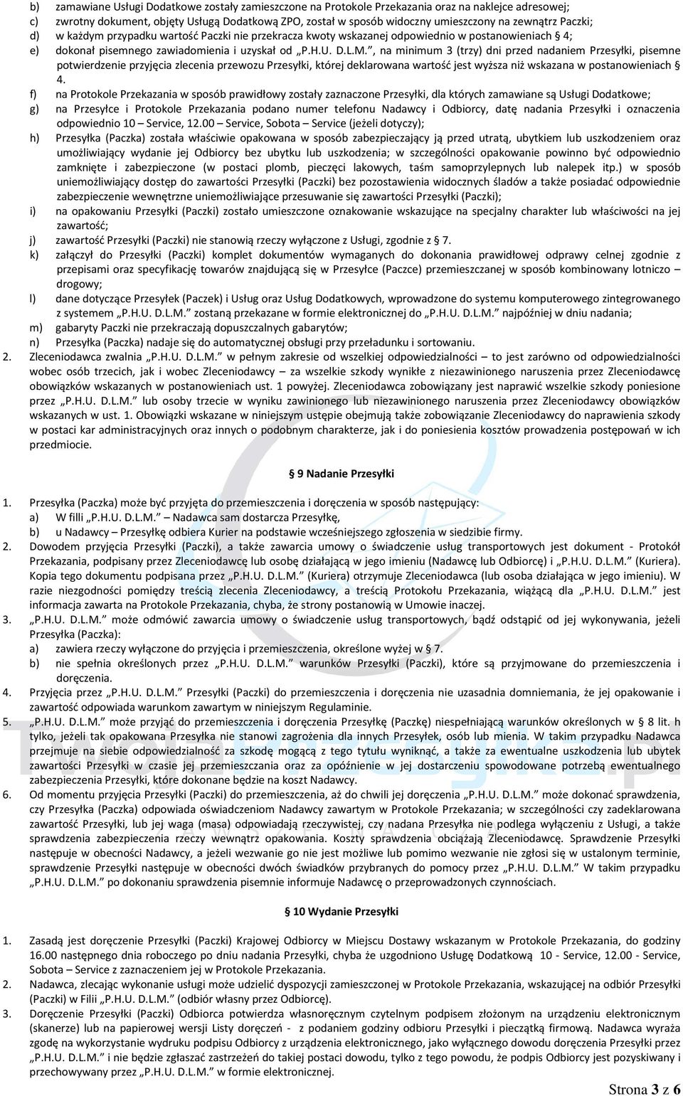 , na minimum 3 (trzy) dni przed nadaniem Przesyłki, pisemne potwierdzenie przyjęcia zlecenia przewozu Przesyłki, której deklarowana wartość jest wyższa niż wskazana w postanowieniach 4.