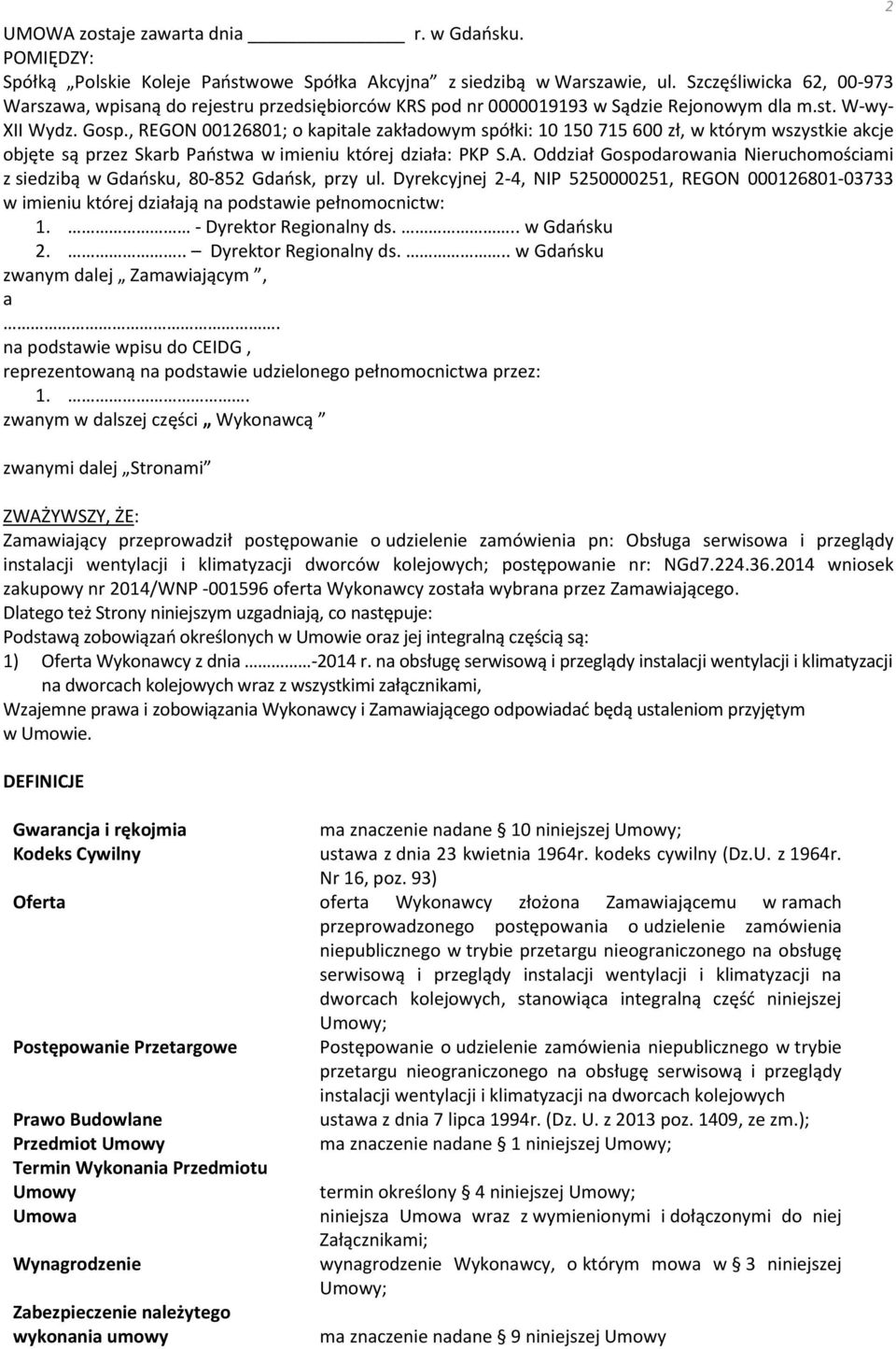 , REGON 00126801; o kapitale zakładowym spółki: 10 150 715 600 zł, w którym wszystkie akcje objęte są przez Skarb Państwa w imieniu której działa: PKP S.A.