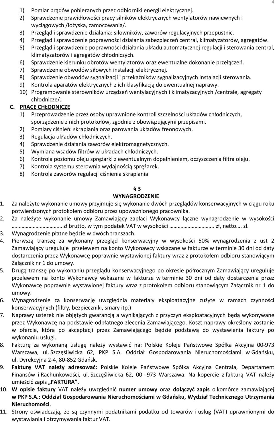 5) Przegląd i sprawdzenie poprawności działania układu automatycznej regulacji i sterowania central, klimatyzatorów i agregatów chłodniczych.