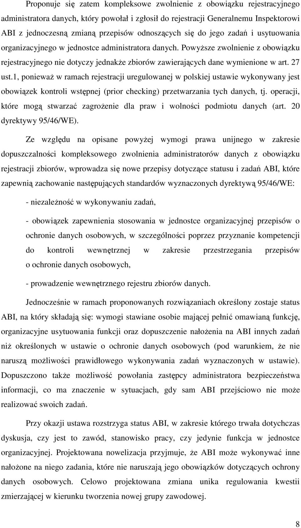 Powyższe zwolnienie z obowiązku rejestracyjnego nie dotyczy jednakże zbiorów zawierających dane wymienione w art. 27 ust.