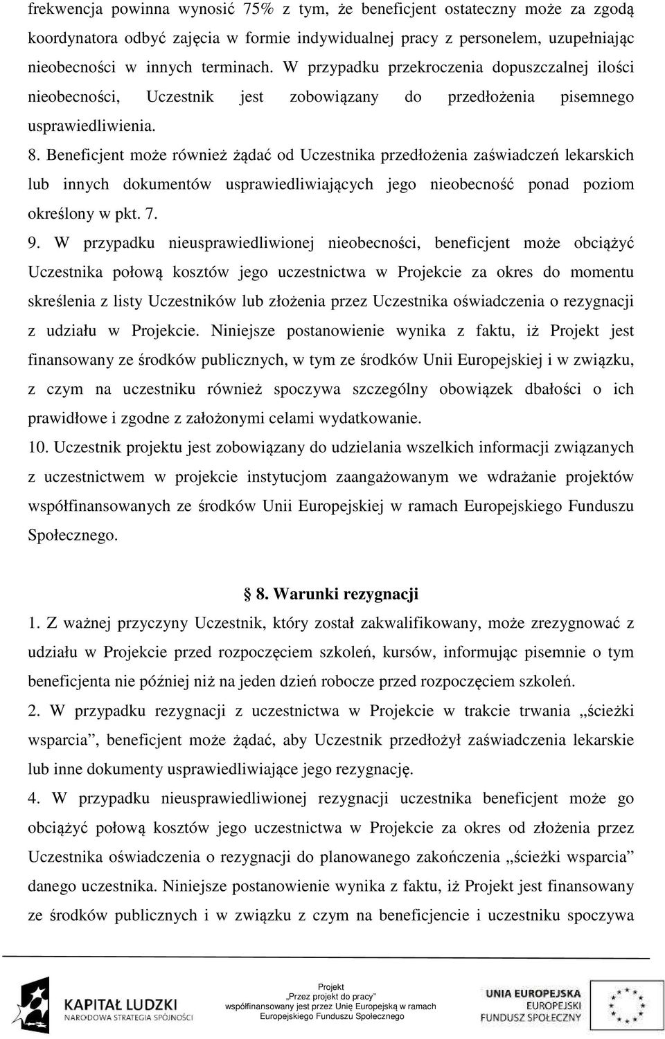 Beneficjent może również żądać od Uczestnika przedłożenia zaświadczeń lekarskich lub innych dokumentów usprawiedliwiających jego nieobecność ponad poziom określony w pkt. 7. 9.