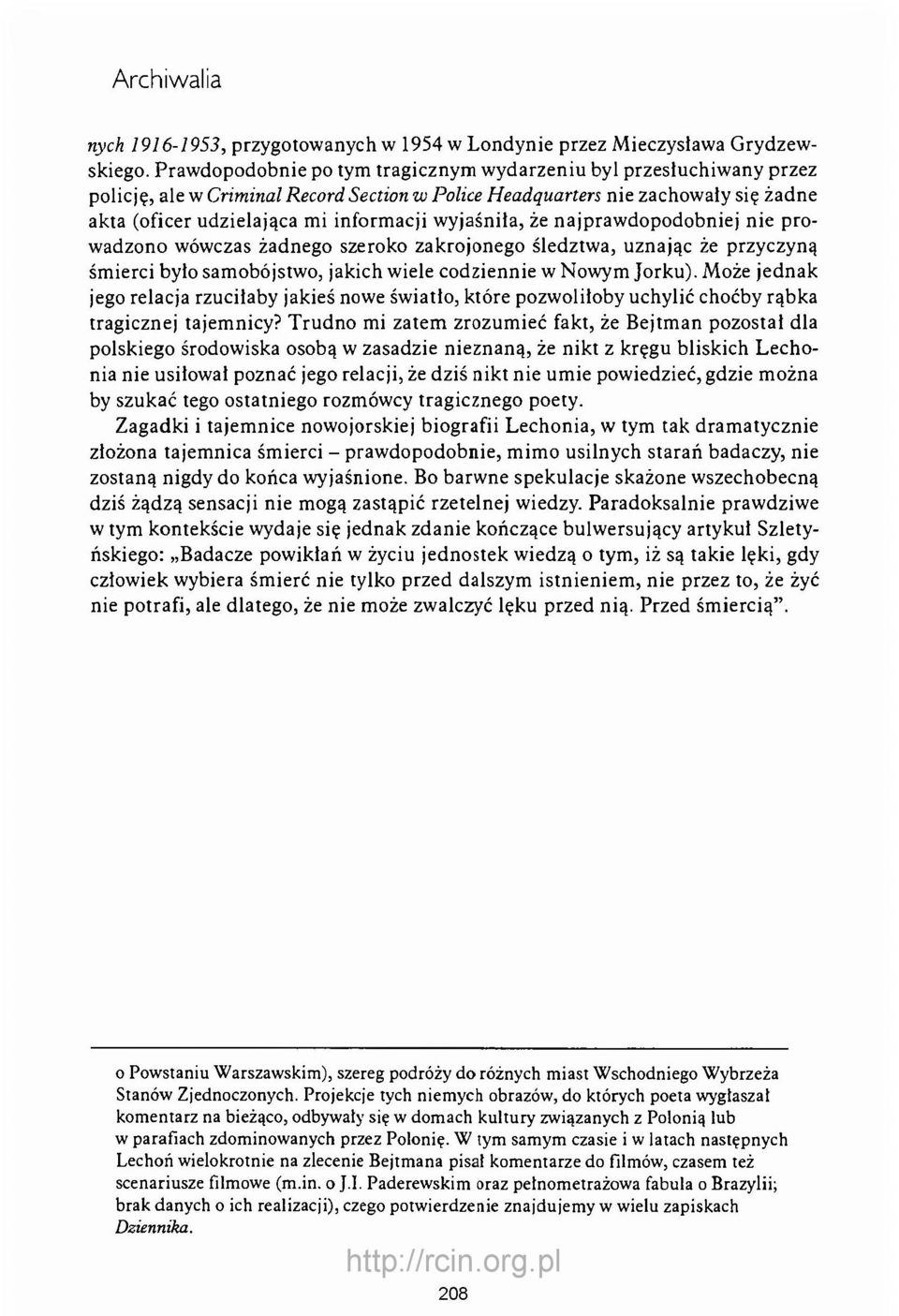 wyjaśniła, że najprawdopodobniej nie prowadzono wówczas żadnego szeroko zakrojonego śledztwa, uznając że przyczyną śmierci było samobójstwo, jakich wiele codziennie w Nowym Jorku).