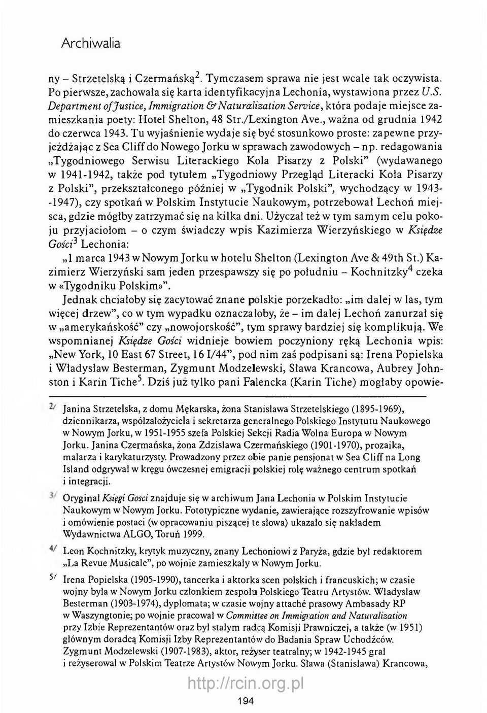 redagowania Tygodniowego Serwisu Literackiego Kola Pisarzy z Polski (wydawanego w 1941-1942, także pod tytułem Tygodniowy Przegląd Literacki Kola Pisarzy z Polski, przekształconego później w Tygodnik