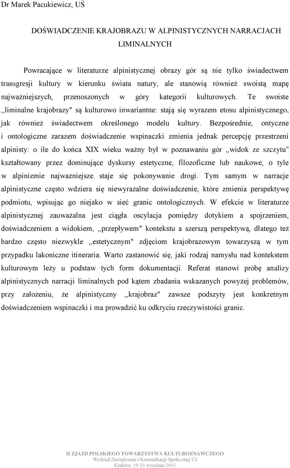 Te swoiste,,liminalne krajobrazy" są kulturowo inwariantne: stają się wyrazem etosu alpinistycznego, jak również świadectwem określonego modelu kultury.