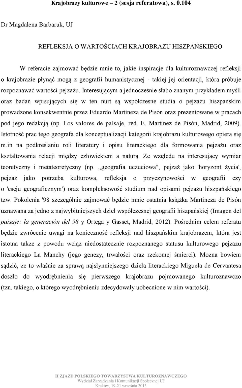 geografii humanistycznej - takiej jej orientacji, która próbuje rozpoznawać wartości pejzażu.