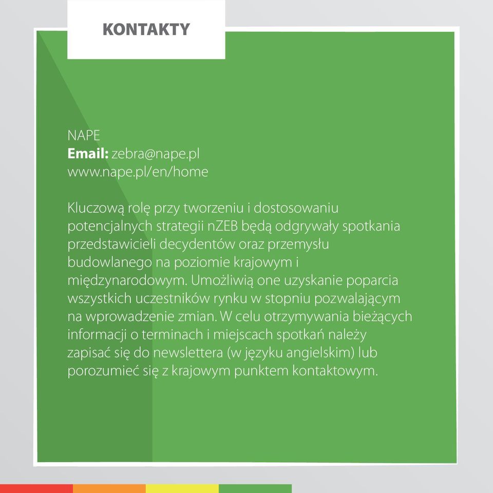 pl/en/home Kluczową rolę przy tworzeniu i dostosowaniu potencjalnych strategii nzeb będą odgrywały spotkania przedstawicieli