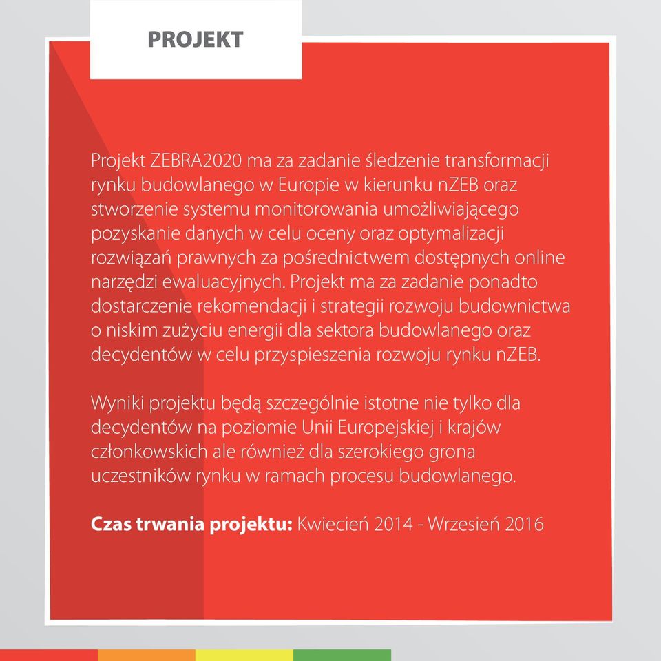 Projekt ma za zadanie ponadto dostarczenie rekomendacji i strategii rozwoju budownictwa o niskim zużyciu energii dla sektora budowlanego oraz decydentów w celu przyspieszenia rozwoju