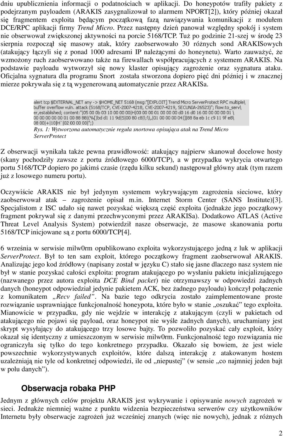 modułem DCE/RPC aplikacji firmy Trend Micro. Przez następny dzień panował względny spokój i system nie obserwował zwiększonej aktywności na porcie 5168/TCP.