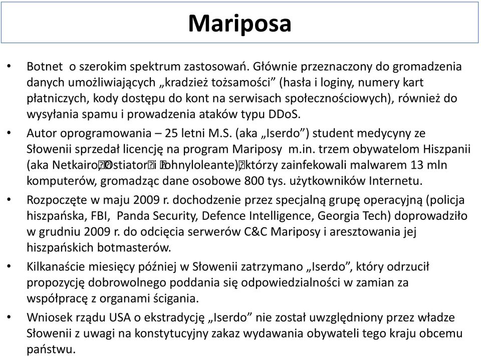 spamu i prowadzenia ataków typu DDoS. Autor oprogramowania 25 letni M.S. (aka Iserdo ) student medycyny ze Słowenii sprzedał licencję na program Mariposy m.in.
