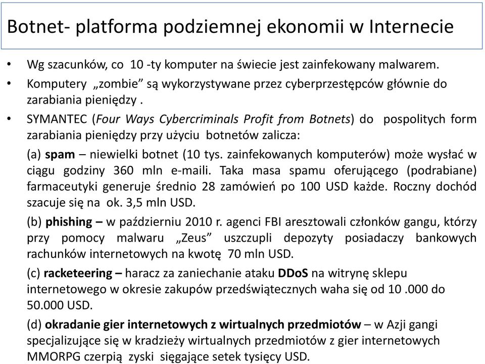 SYMANTEC (Four Ways Cybercriminals Profit from Botnets) do pospolitych form zarabiania pieniędzy przy użyciu botnetów zalicza: (a) spam niewielki botnet (10 tys.