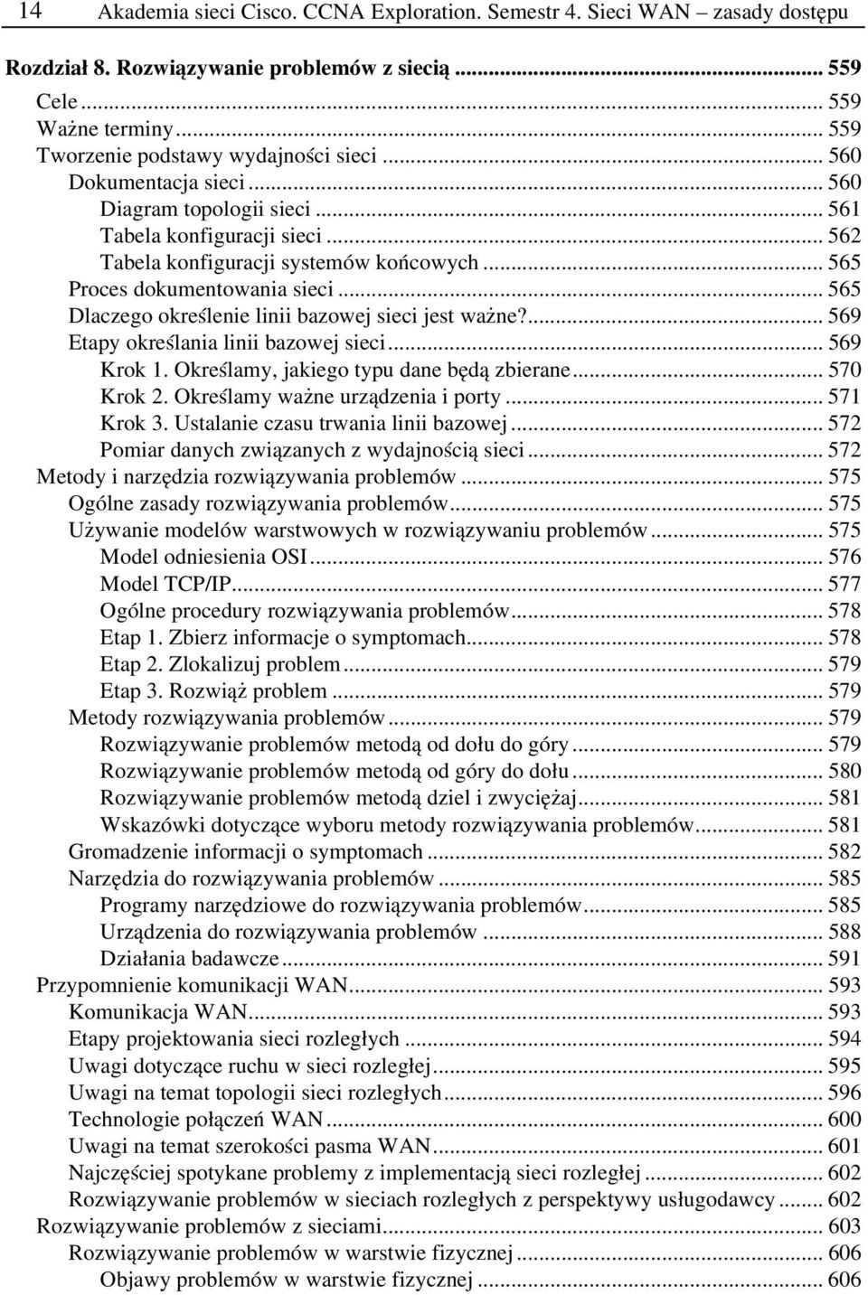 .. 565 Dlaczego określenie linii bazowej sieci jest ważne?... 569 Etapy określania linii bazowej sieci... 569 Krok 1. Określamy, jakiego typu dane będą zbierane... 570 Krok 2.