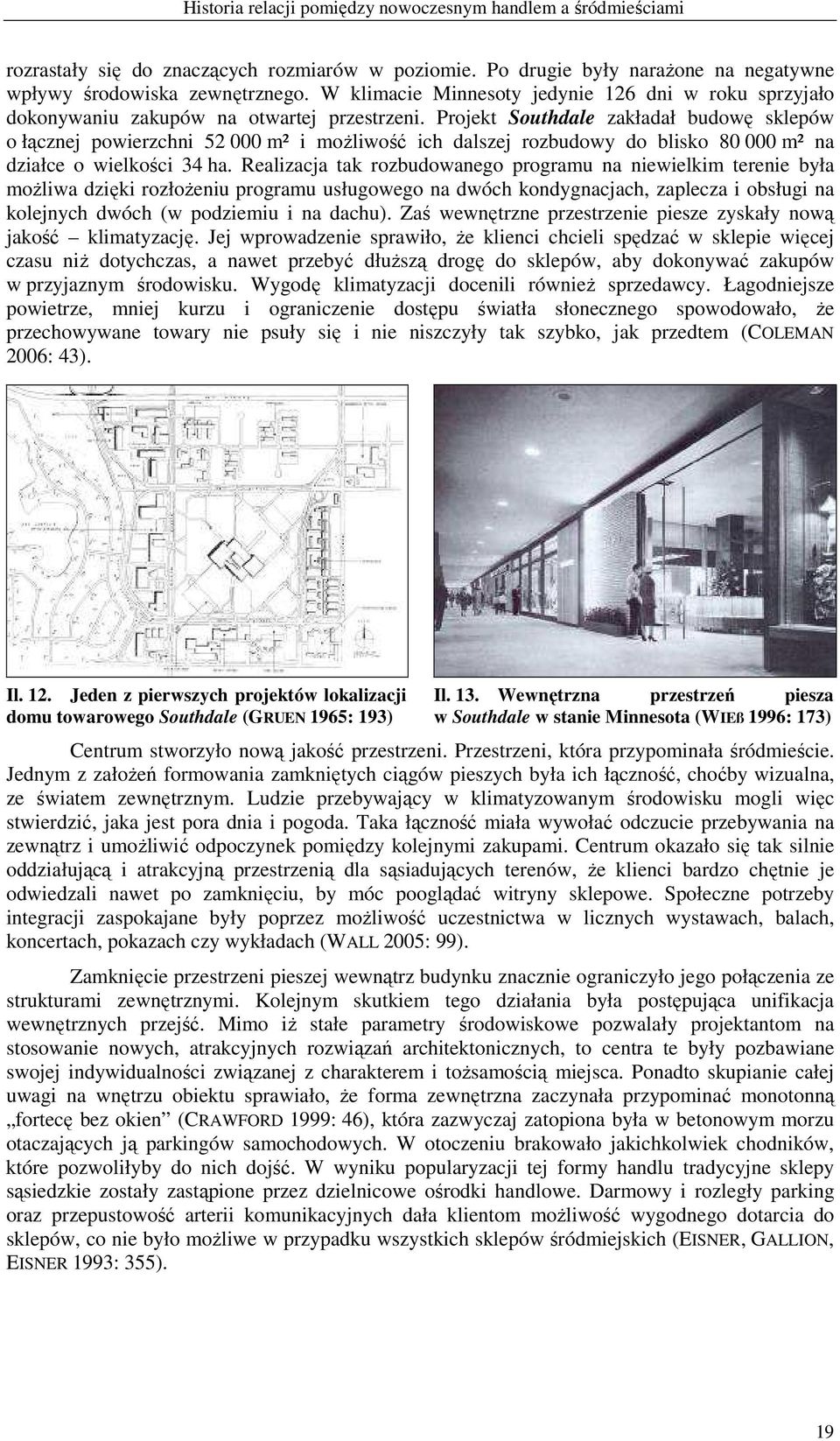 Projekt Southdale zakładał budowę sklepów o łącznej powierzchni 52 000 m² i moŝliwość ich dalszej rozbudowy do blisko 80 000 m² na działce o wielkości 34 ha.