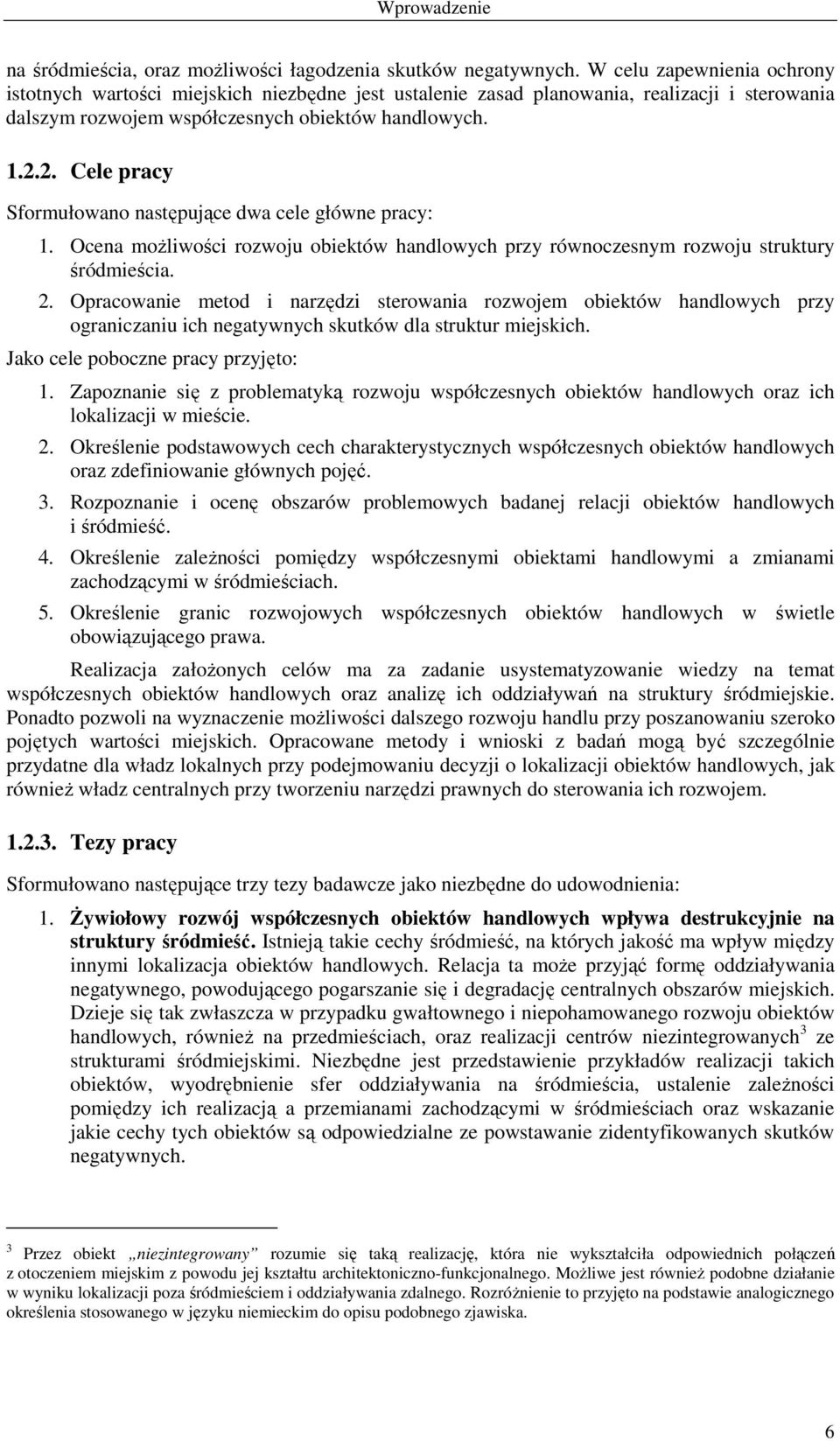 2. Cele pracy Sformułowano następujące dwa cele główne pracy: 1. Ocena moŝliwości rozwoju obiektów handlowych przy równoczesnym rozwoju struktury śródmieścia. 2.