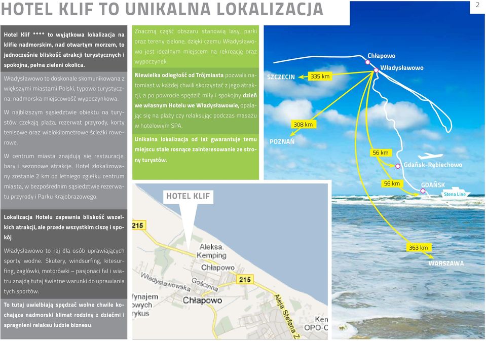 W najbliższym sąsiedztwie obiektu na turystów czekają plaża, rezerwat przyrody, korty tenisowe oraz wielokilometrowe ścieżki rowerowe.