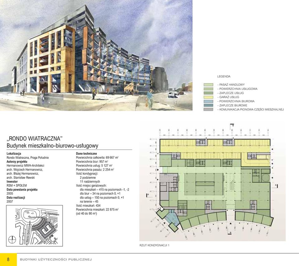 Stanis aw Rewski RSM + SPO EM Data powstania projektu 2005 Data realizacji 2007 Powierzchnia ca kowita: 69 667 m 2 Powierzchnia biur: 957 m 2 Powierzchnia us ug: 5 127 m 2 Powierzchnia pasa u: 2 254