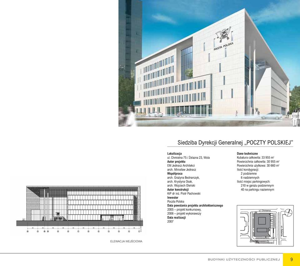 Piotr Pachowski Poczta Polska Data powstania projektu architektonicznego 2005 projekt konkursowy, 2006 projekt wykonawczy Data realizacji 2007 Kubatura ca