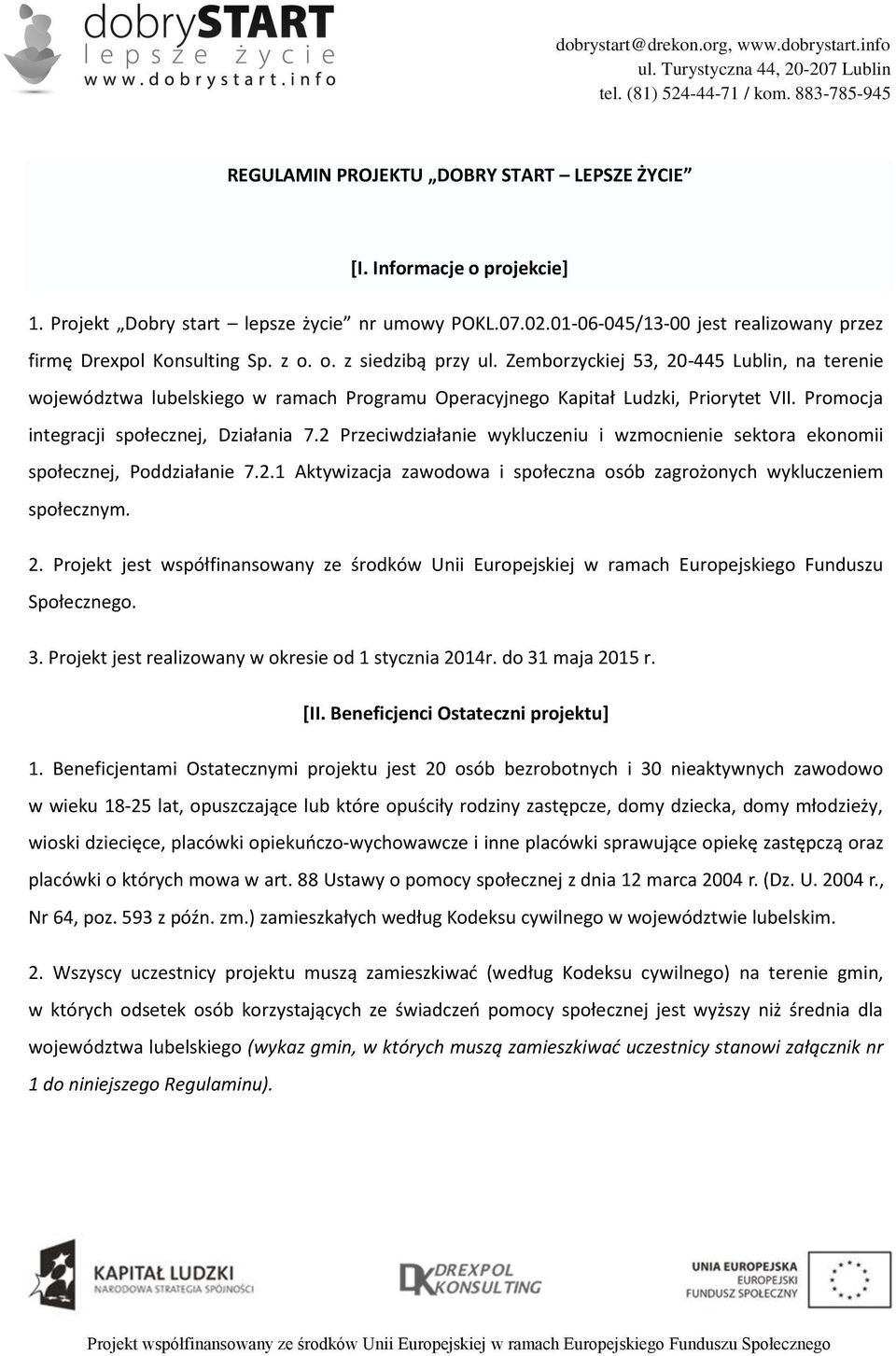 2 Przeciwdziałanie wykluczeniu i wzmocnienie sektora ekonomii społecznej, Poddziałanie 7.2.1 Aktywizacja zawodowa i społeczna osób zagrożonych wykluczeniem społecznym. 2.