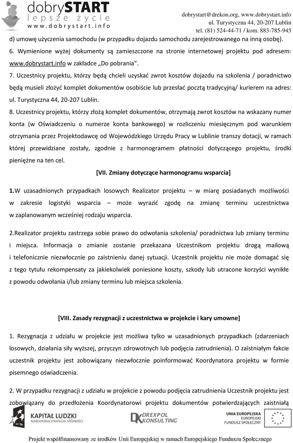 Uczestnicy projektu, którzy będą chcieli uzyskać zwrot kosztów dojazdu na szkolenia / poradnictwo będą musieli złożyć komplet dokumentów osobiście lub przesłać pocztą tradycyjną/ kurierem na adres:.