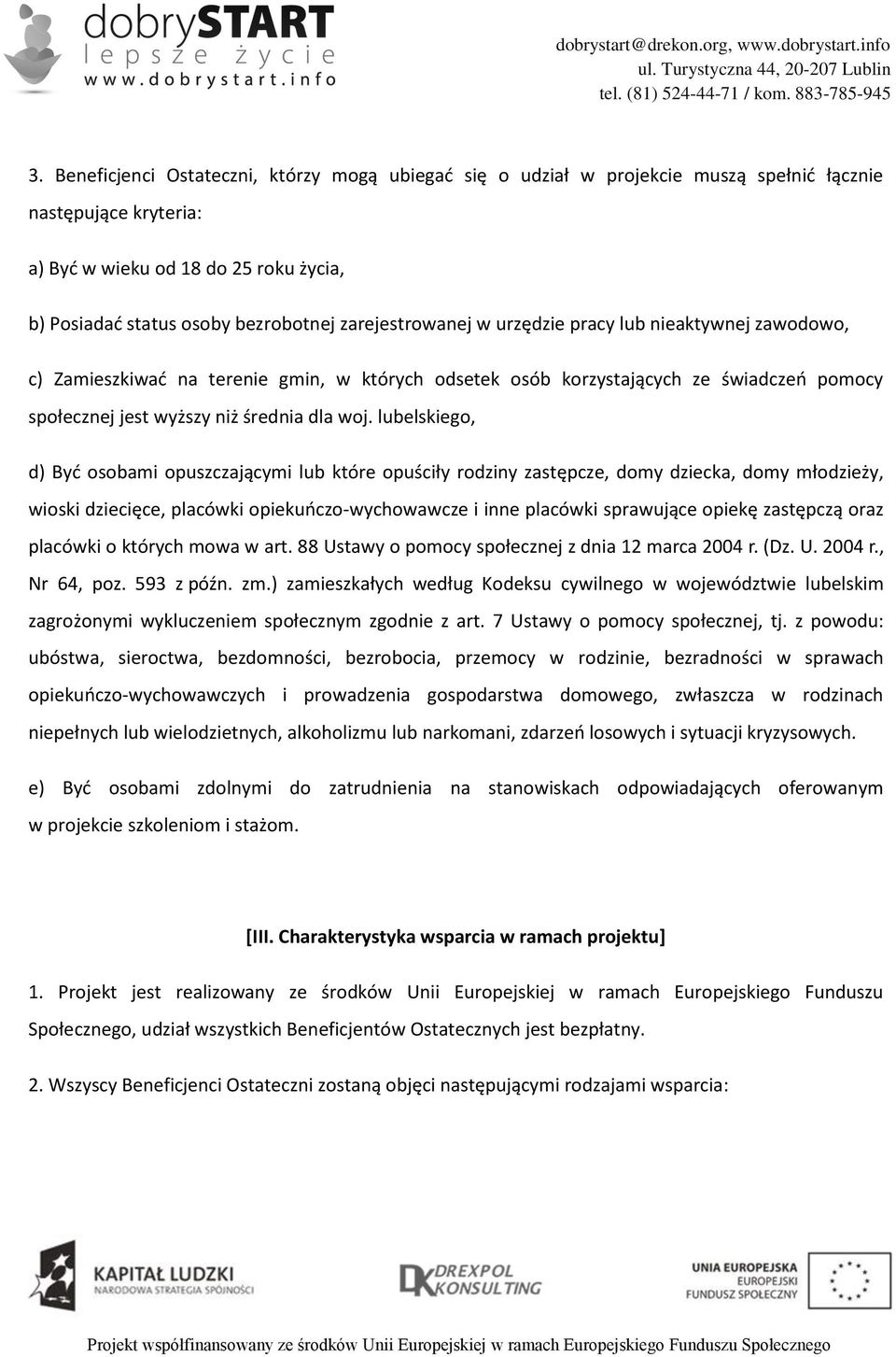 lubelskiego, d) Być osobami opuszczającymi lub które opuściły rodziny zastępcze, domy dziecka, domy młodzieży, wioski dziecięce, placówki opiekuńczo-wychowawcze i inne placówki sprawujące opiekę