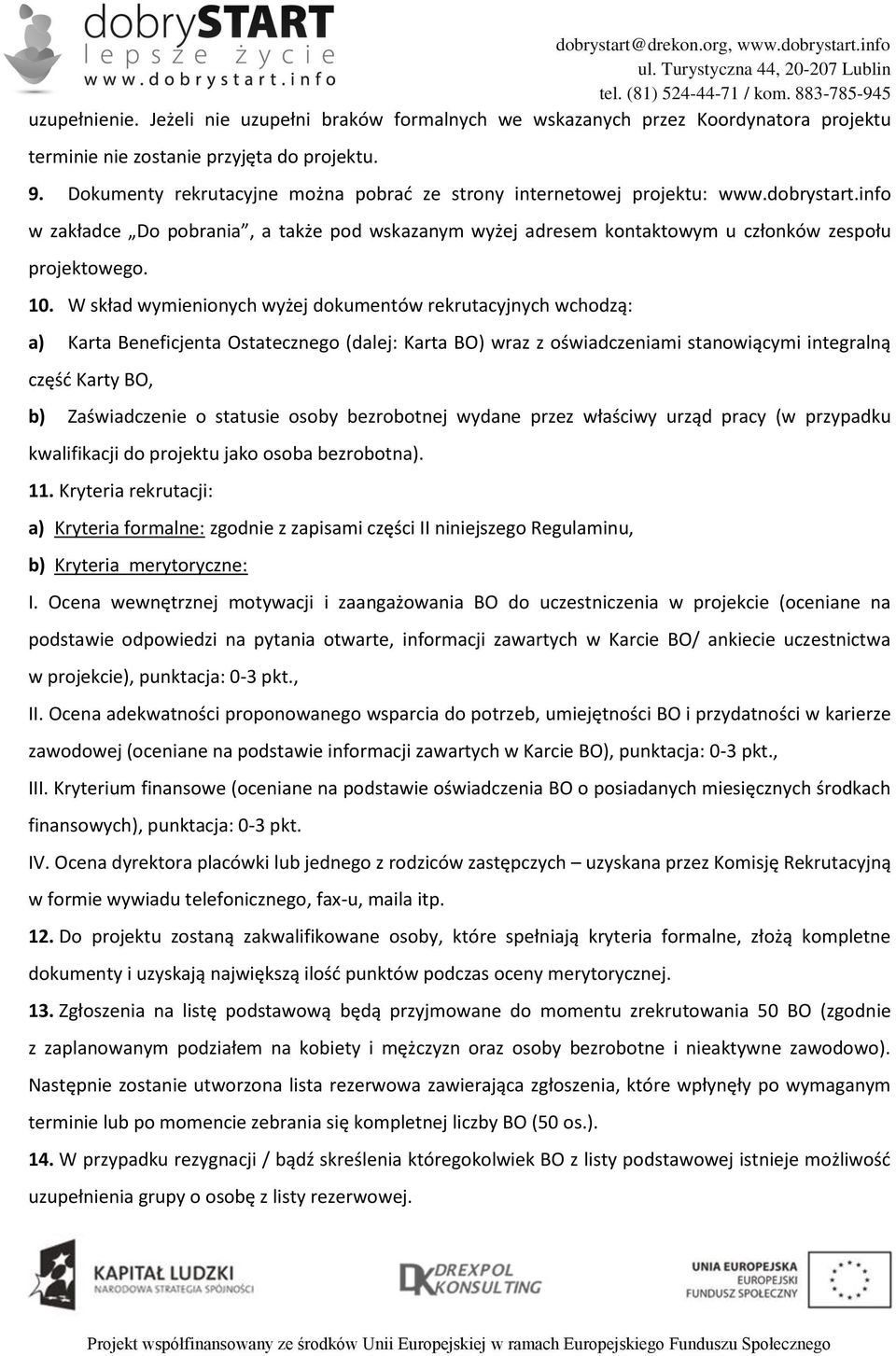 W skład wymienionych wyżej dokumentów rekrutacyjnych wchodzą: a) Karta Beneficjenta Ostatecznego (dalej: Karta BO) wraz z oświadczeniami stanowiącymi integralną część Karty BO, b) Zaświadczenie o