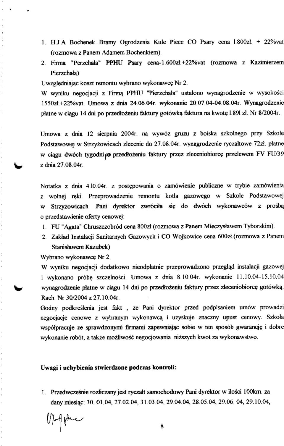 06.04r. wykonanie 20.07.04-04.08.04r. Wynagrodzenie ptatne w ci^gu 14 dni po przediozeniu faktury gotowka^ faktura na kwot? 1.891 zi. Nr 8/2004r. Umowa z dnia 12 sierpnia 2004r.