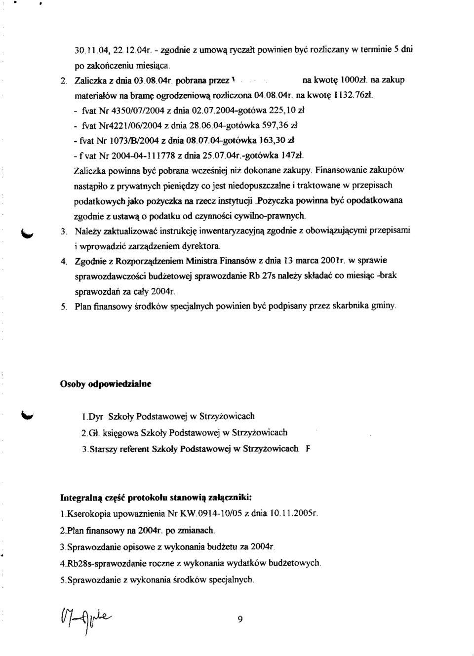 2004 z dnia 28.06.04-gotowka 597,36 A - fvat Nr 1073/B/2004 z dnia 08.07.04-got6wka 163,30 A - fvat Nr 2004-04-111778 z dnia 25.07.04r.-got6wka 147zt.