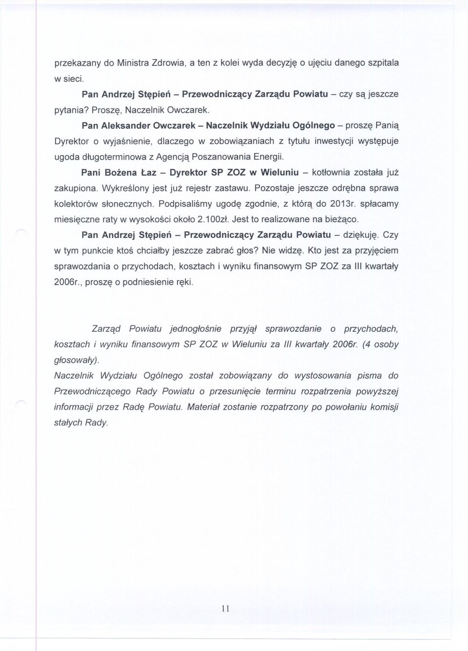 Energii. Pani Bozena Laz - Dyrektor SP ZOZ w Wieluniu - kotlownia zostala juz zakupiona. Wykreslony jest juz rejestr zastawu. Pozostaje jeszcze odrebna sprawa kolektorów slonecznych.