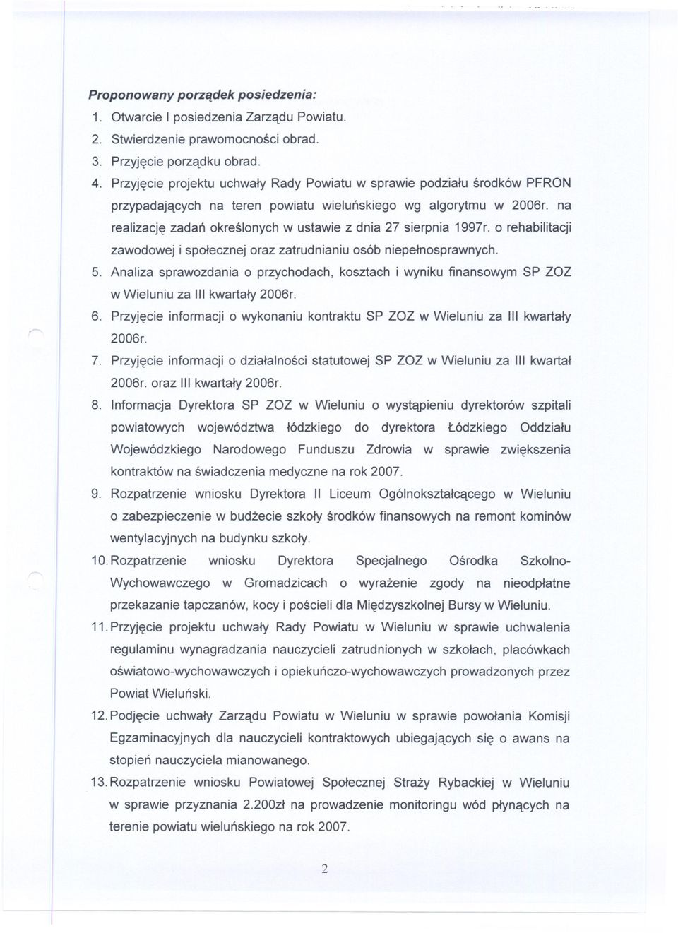 na realizacje zadan okreslonych w ustawie z dnia 27 sierpnia 1997r. o rehabilitacji zawodowej i spolecznej oraz zatrudnianiu osób niepelnosprawnych. 5.