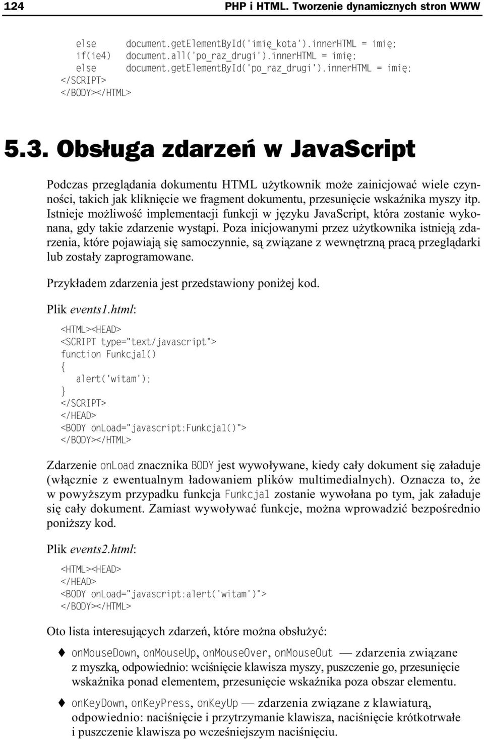 Obs uga zdarze w JavaScript Podczas przegl dania dokumentu HTML u ytkownik mo e zainicjowa wiele czynno ci, takich jak klikni cie we fragment dokumentu, przesuni cie wska nika myszy itp.