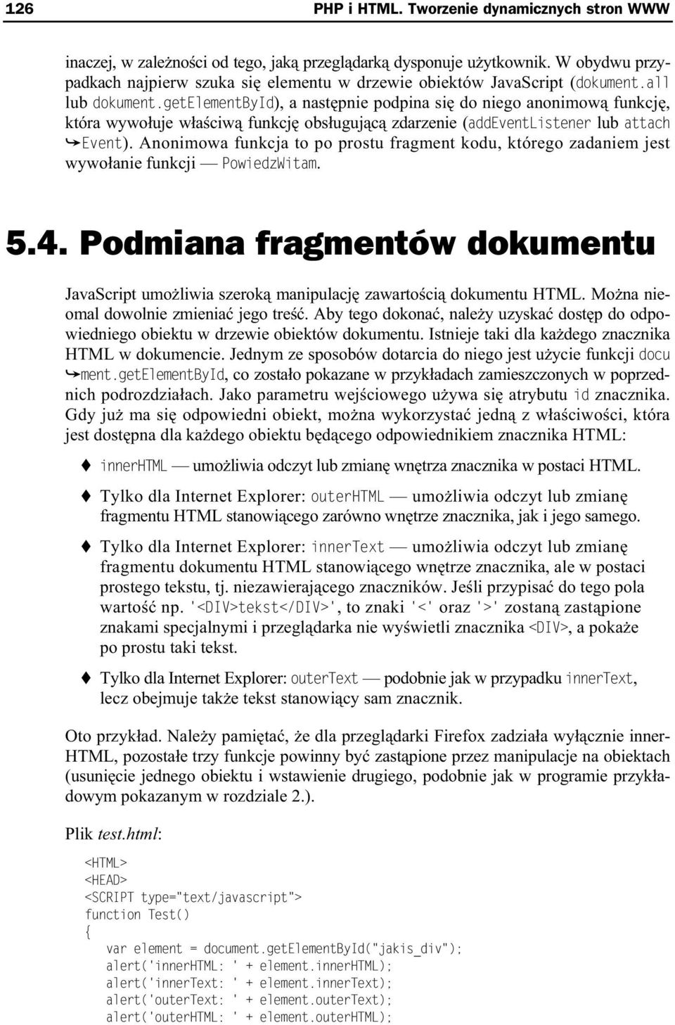 getelementbyid), a nast pnie podpina si do niego anonimow funkcj, która wywo uje w a ciw funkcj obs uguj c zdarzenie (addeventlistener lub attach Event).