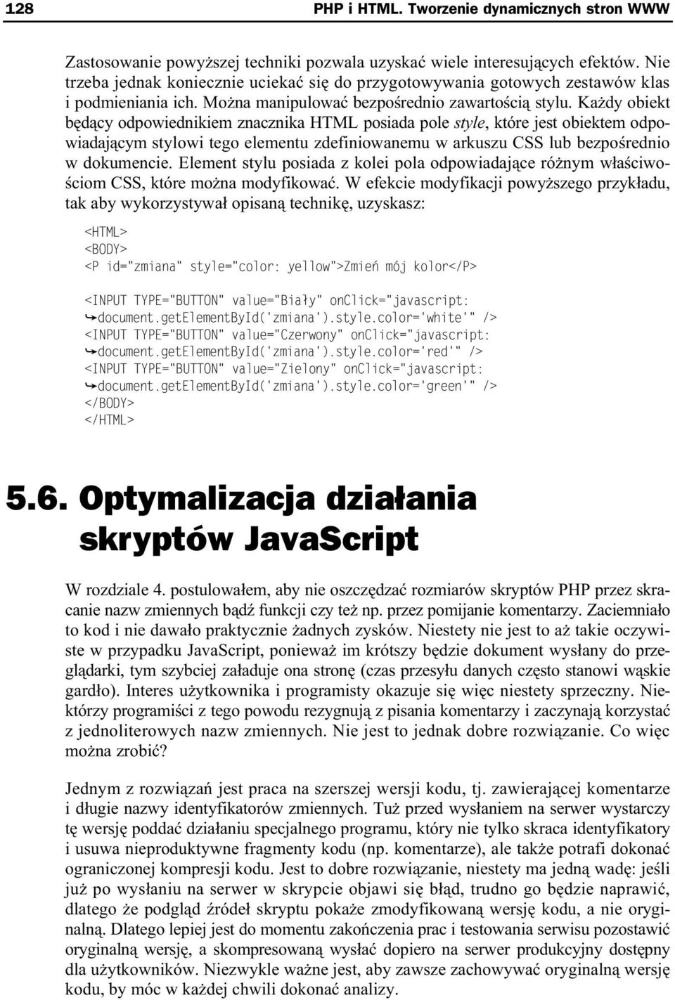 Ka dy obiekt b d cy odpowiednikiem znacznika HTML posiada pole style, które jest obiektem odpowiadaj cym stylowi tego elementu zdefiniowanemu w arkuszu CSS lub bezpo rednio w dokumencie.