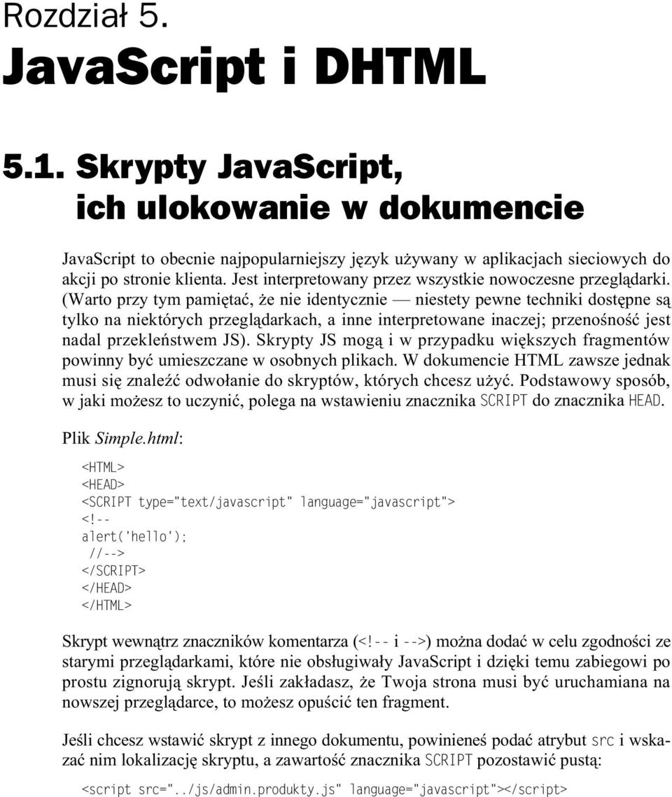 (Warto przy tym pami ta, e nie identycznie niestety pewne techniki dost pne s tylko na niektórych przegl darkach, a inne interpretowane inaczej; przeno no jest nadal przekle stwem JS).