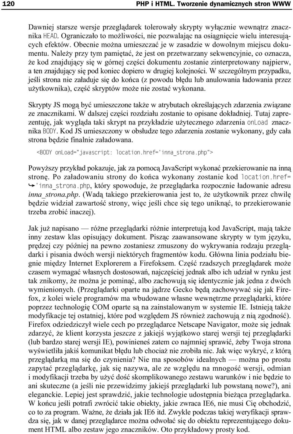 Nale y przy tym pami ta, e jest on przetwarzany sekwencyjnie, co oznacza, e kod znajduj cy si w górnej cz ci dokumentu zostanie zinterpretowany najpierw, a ten znajduj cy si pod koniec dopiero w