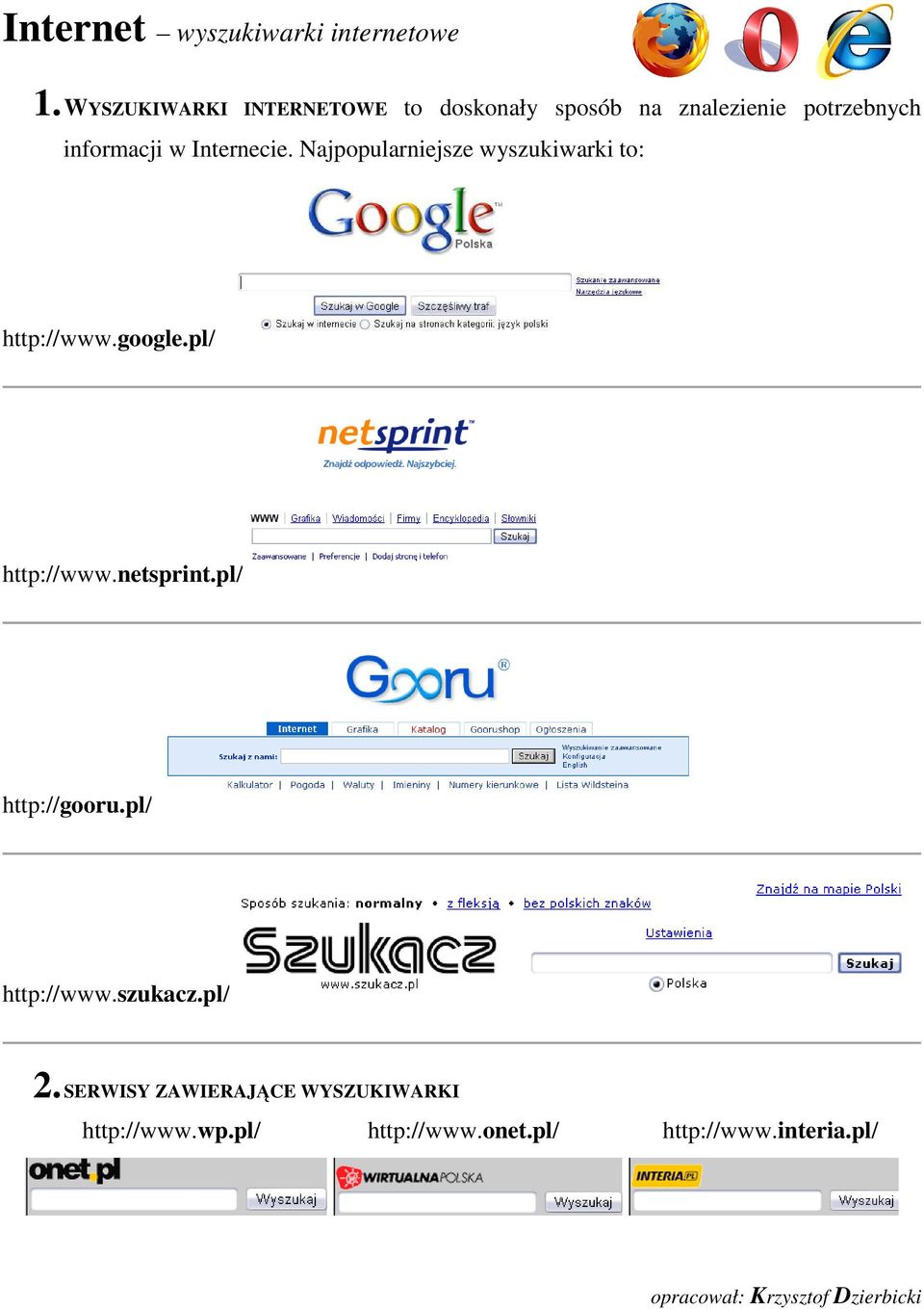 Internecie. Najpopularniejsze wyszukiwarki to: http://www.google.pl/ http://www.