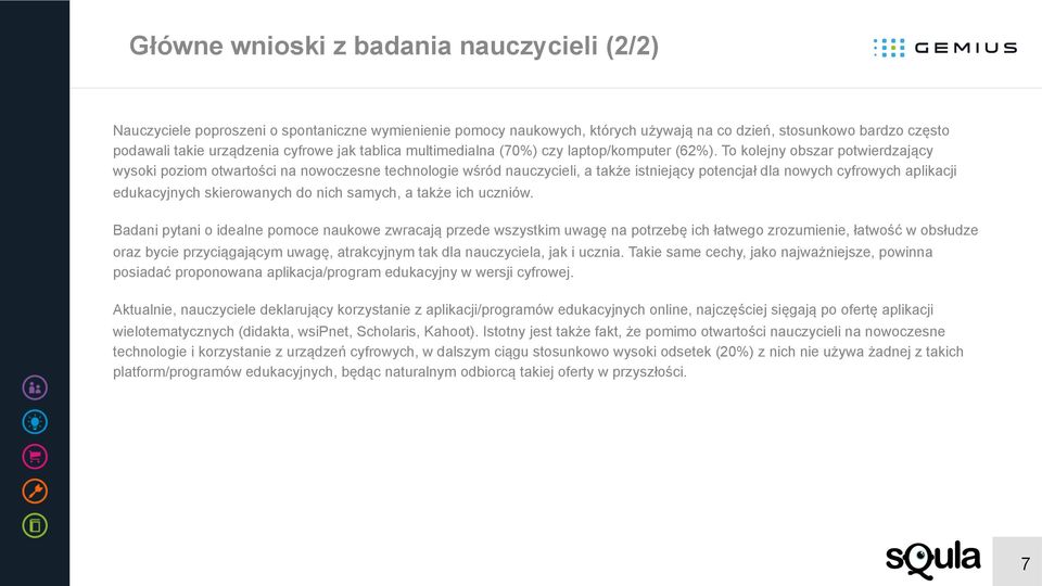 To kolejny obszar potwierdzający wysoki poziom otwartości na nowoczesne technologie wśród nauczycieli, a także istniejący potencjał dla nowych cyfrowych aplikacji edukacyjnych skierowanych do nich