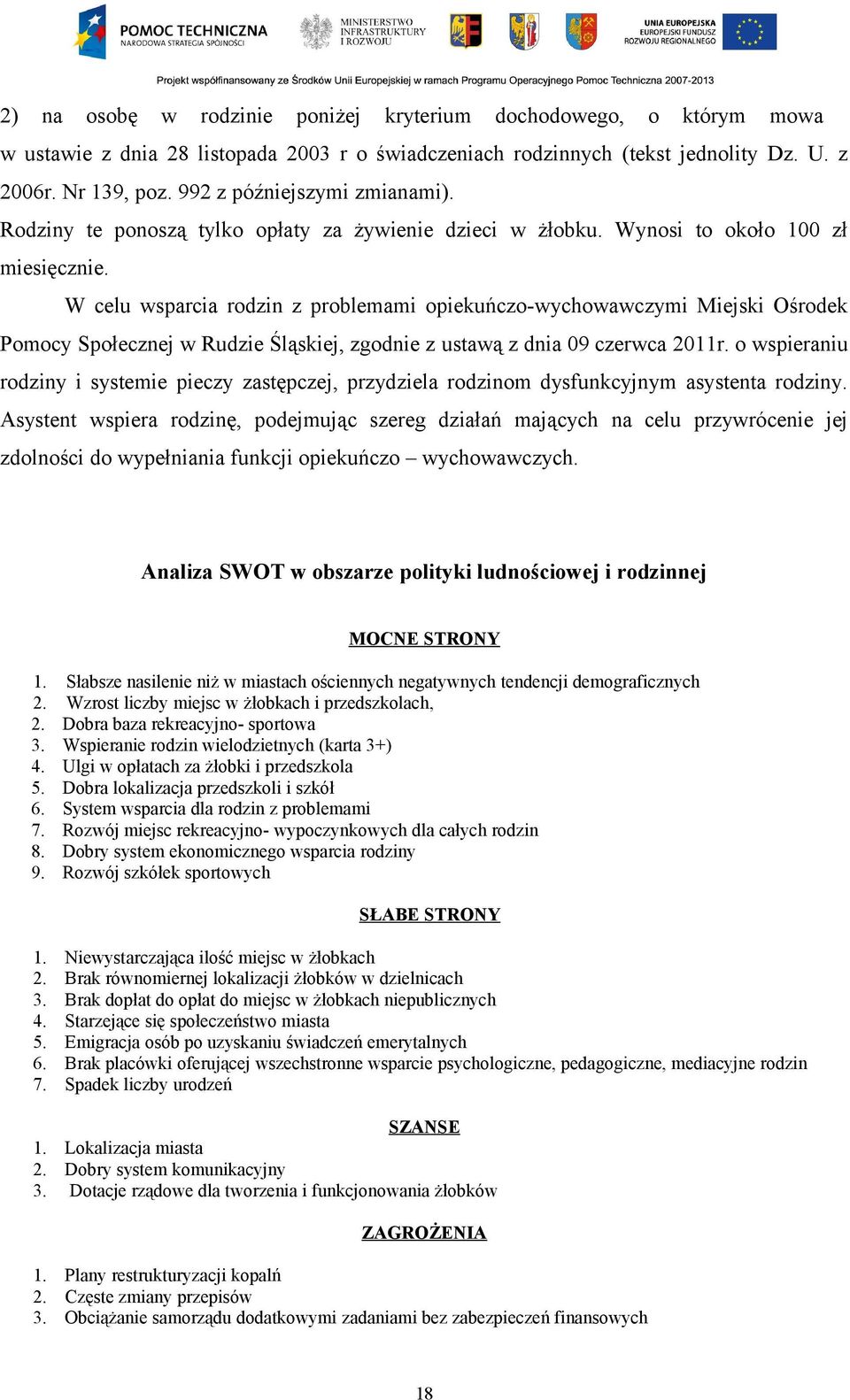 W celu wsparcia rodzin z problemami opiekuńczo-wychowawczymi Miejski Ośrodek Pomocy Społecznej w Rudzie Śląskiej, zgodnie z ustawą z dnia 09 czerwca 2011r.