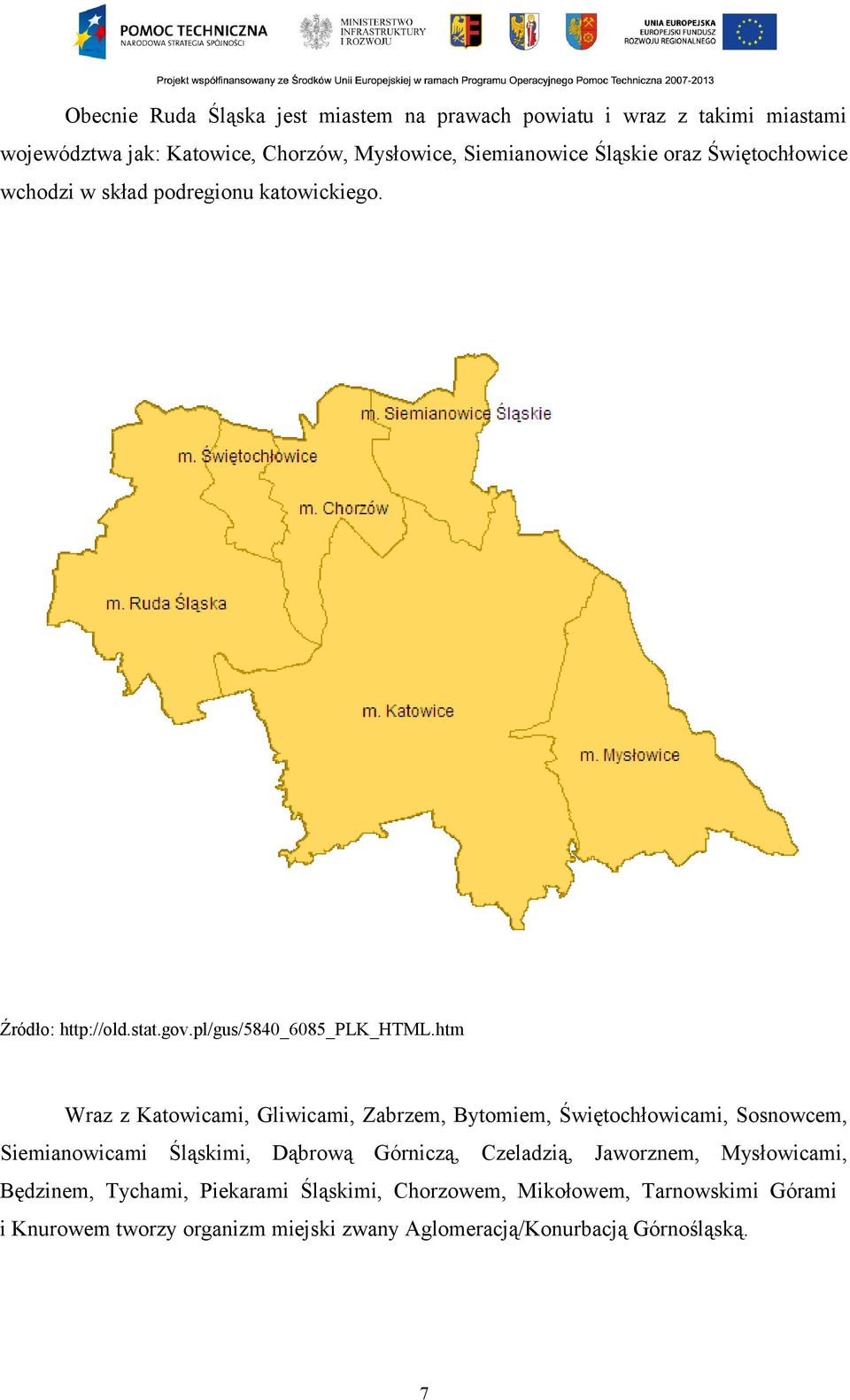 htm Wraz z Katowicami, Gliwicami, Zabrzem, Bytomiem, Świętochłowicami, Sosnowcem, Siemianowicami Śląskimi, Dąbrową Górniczą, Czeladzią,