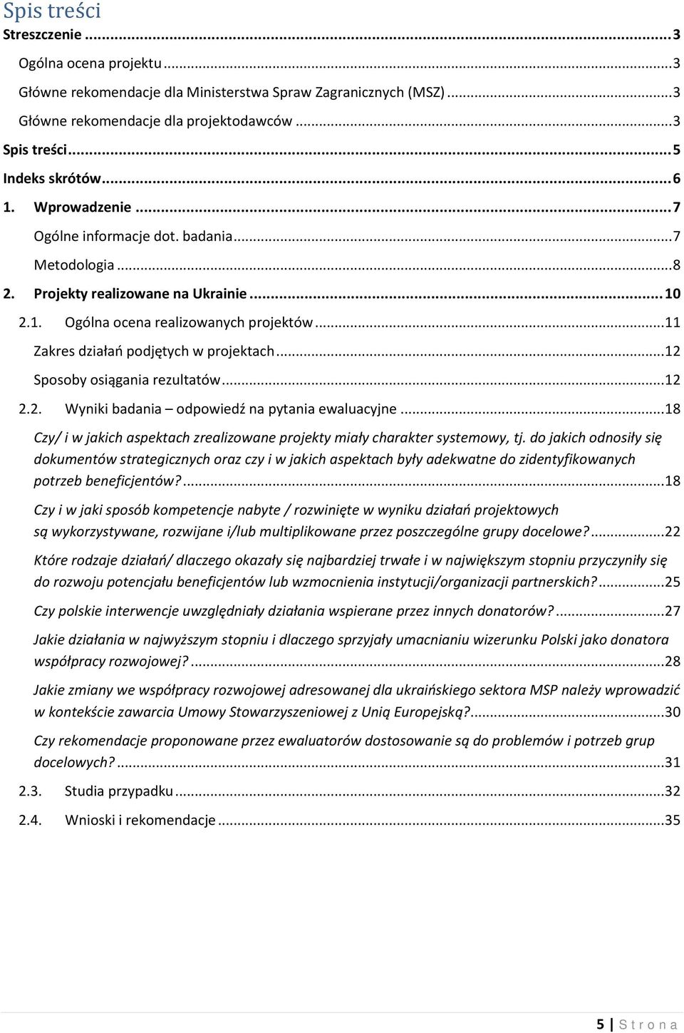 .. 11 Zakres działań podjętych w projektach... 12 Sposoby osiągania rezultatów... 12 2.2. Wyniki badania odpowiedź na pytania ewaluacyjne.