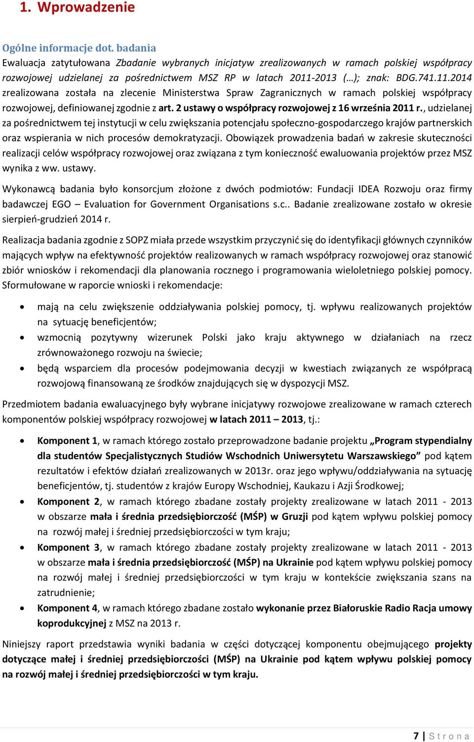 2013 ( ); znak: BDG.741.11.2014 zrealizowana została na zlecenie Ministerstwa Spraw Zagranicznych w ramach polskiej współpracy rozwojowej, definiowanej zgodnie z art.