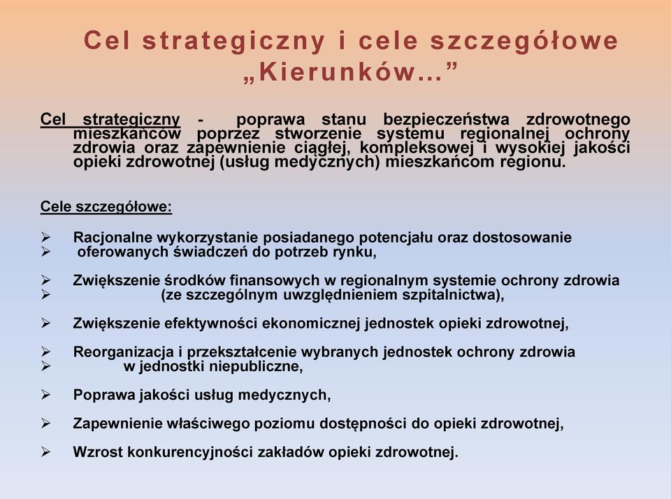 Cele szczegółowe: Racjonalne wykorzystanie posiadanego potencjału oraz dostosowanie oferowanych świadczeń do potrzeb rynku, Zwiększenie środków finansowych w regionalnym systemie ochrony zdrowia (ze