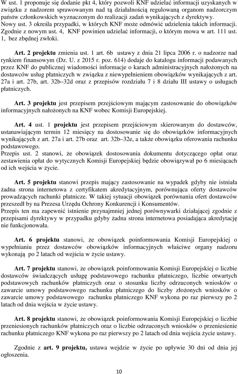 realizacji zadań wynikających z dyrektywy. Nowy ust. 3 określa przypadki, w których KNF może odmówić udzielenia takich informacji. Zgodnie z nowym ust.